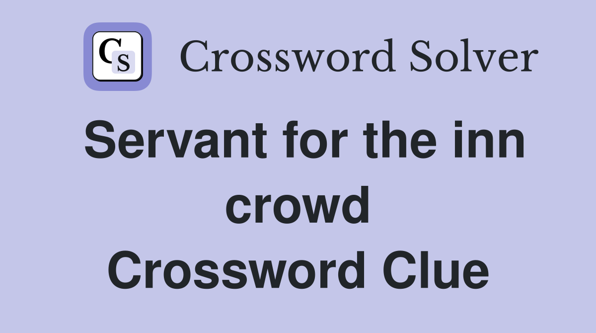 Servant for the inn crowd Crossword Clue