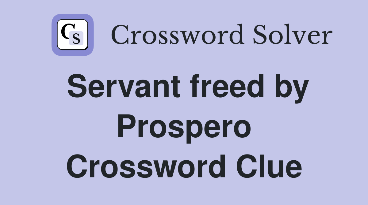 Servant freed by Prospero Crossword Clue
