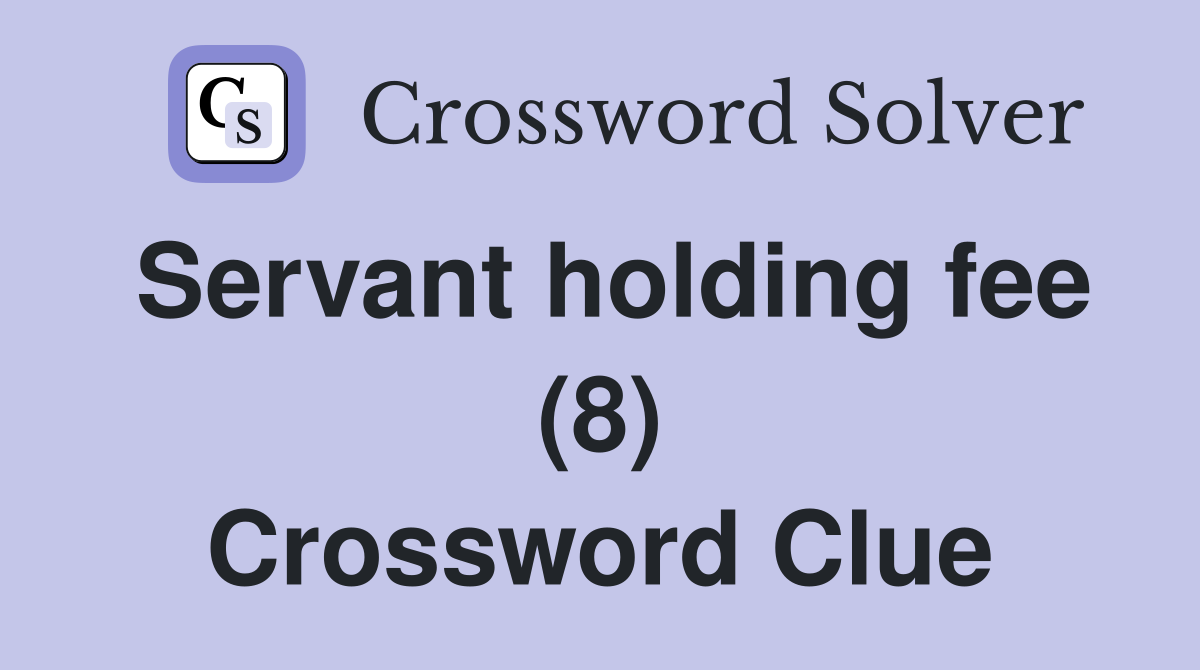Servant holding fee (8) Crossword Clue