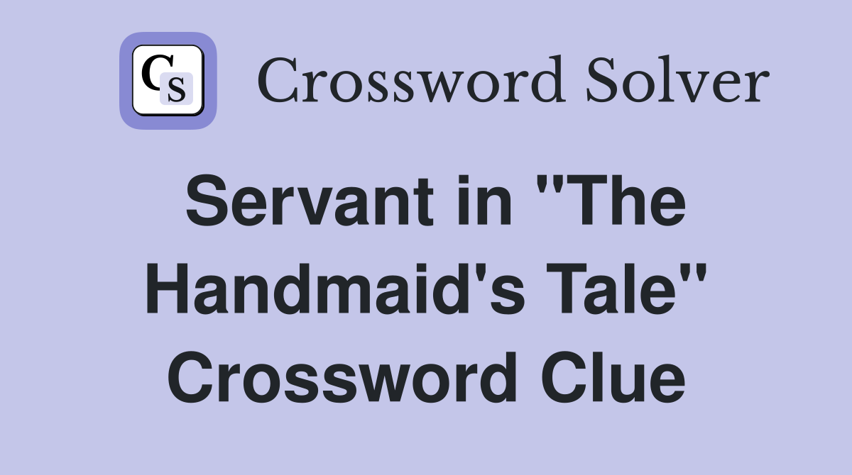 Servant in "The Handmaid's Tale" Crossword Clue