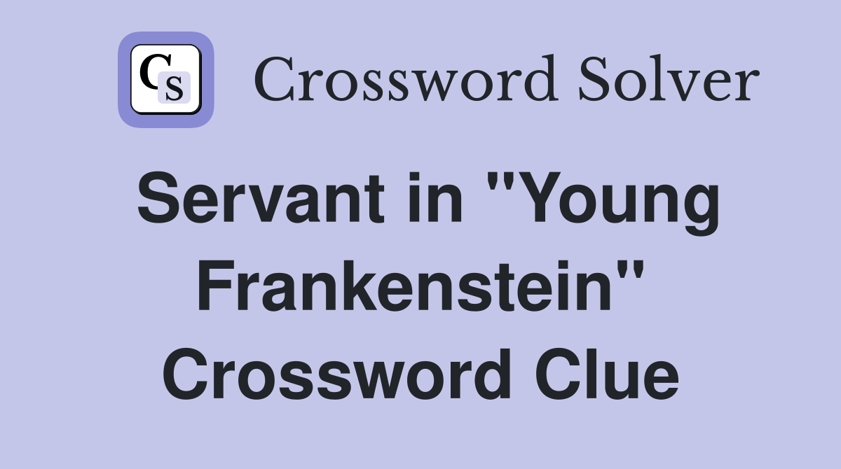 Servant in "Young Frankenstein" Crossword Clue