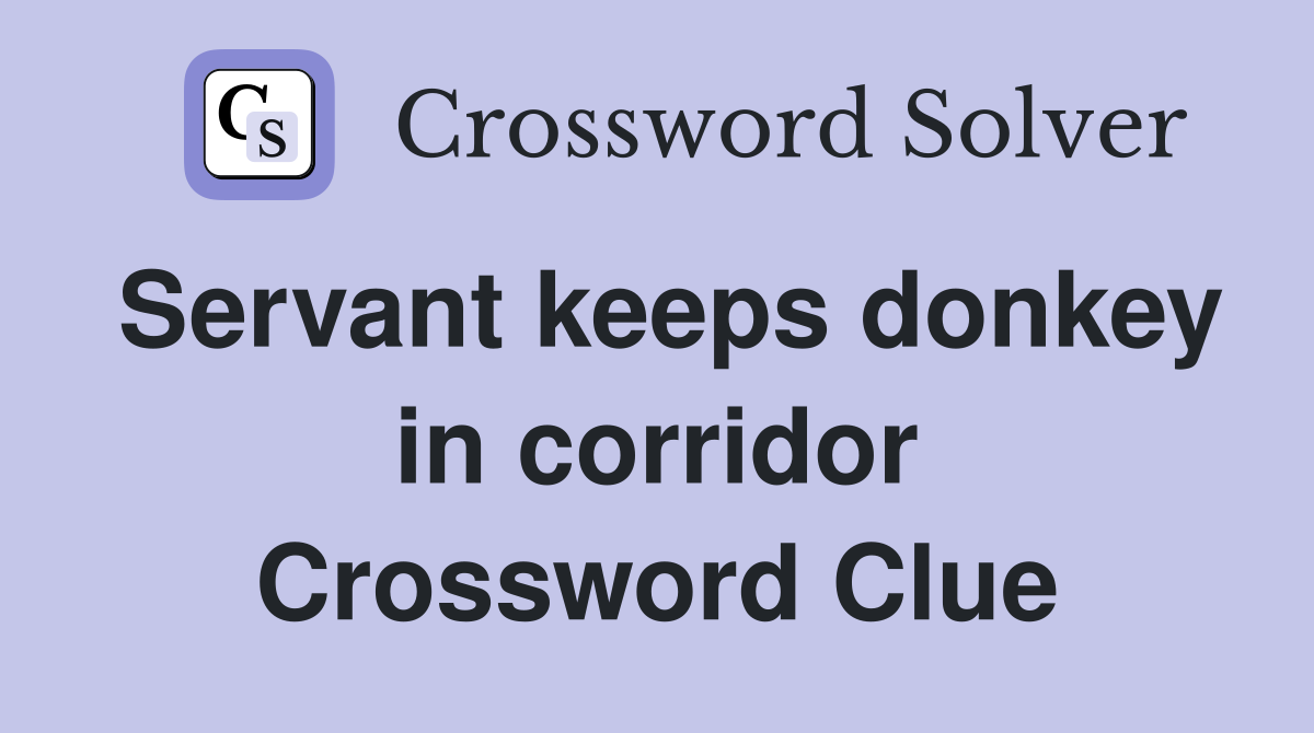 Servant keeps donkey in corridor Crossword Clue