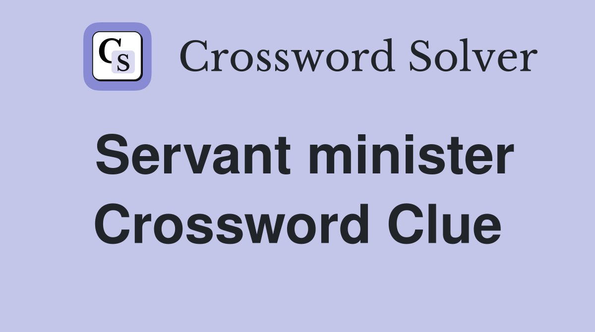 Servant minister Crossword Clue
