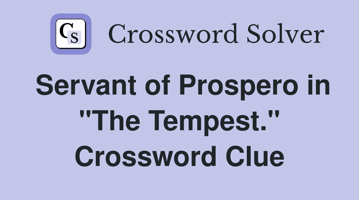 Servant of Prospero in "The Tempest." Crossword Clue