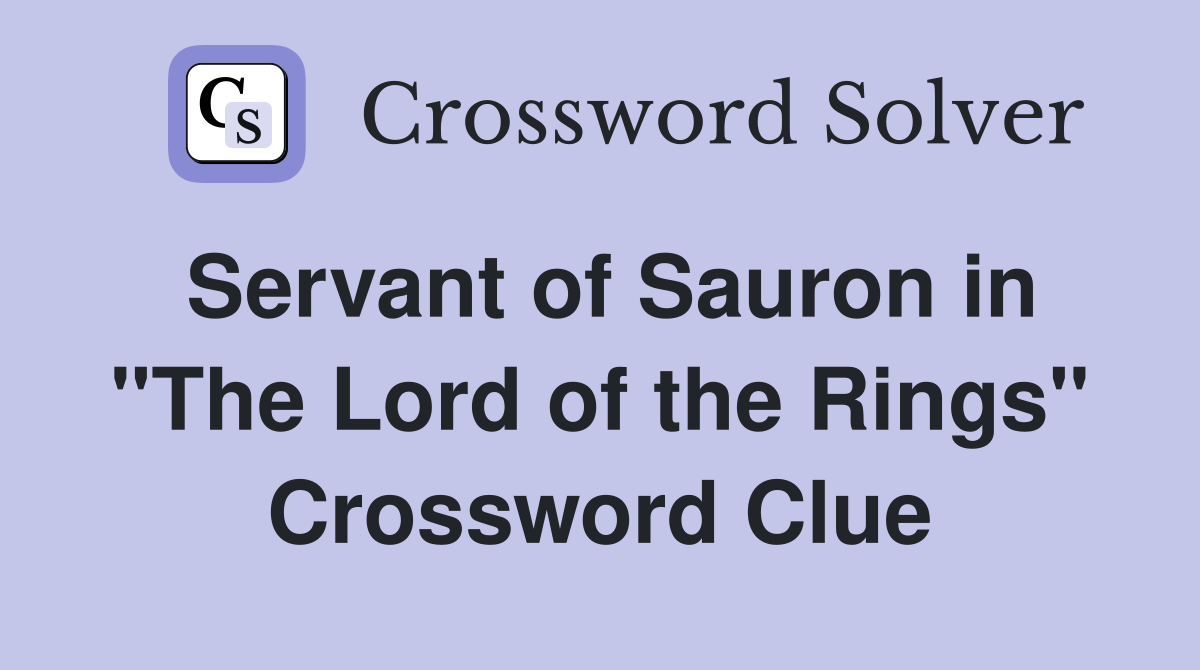 Servant of Sauron in "The Lord of the Rings" Crossword Clue