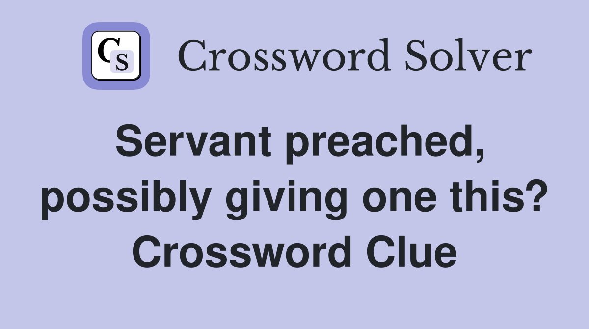 Servant preached, possibly giving one this? Crossword Clue
