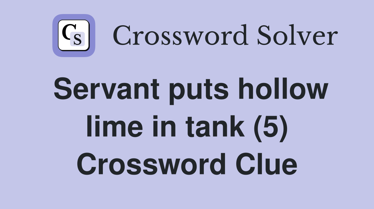 Servant puts hollow lime in tank (5) Crossword Clue