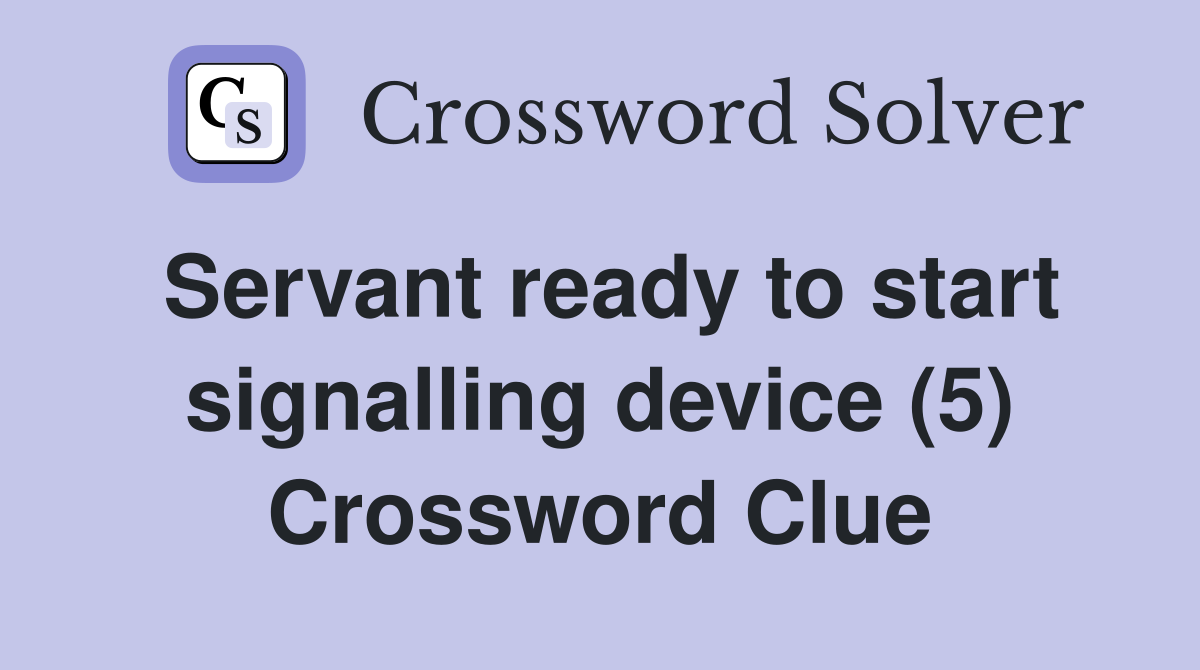 Servant ready to start signalling device (5) Crossword Clue