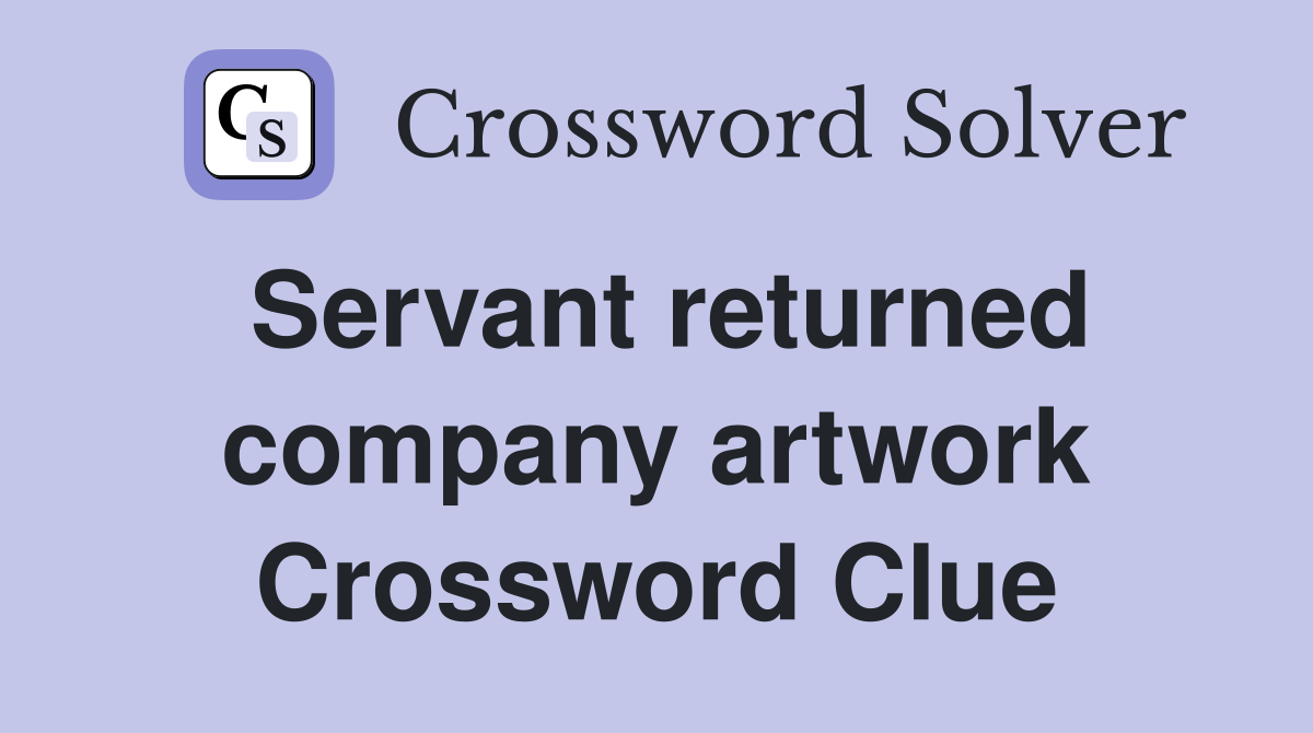 Servant returned company artwork Crossword Clue