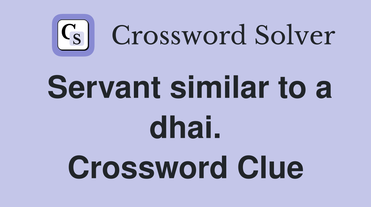 Servant similar to a dhai. Crossword Clue