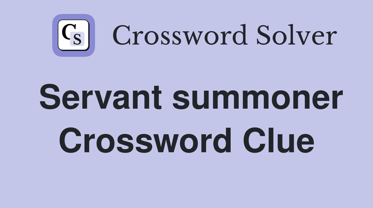 Servant summoner Crossword Clue
