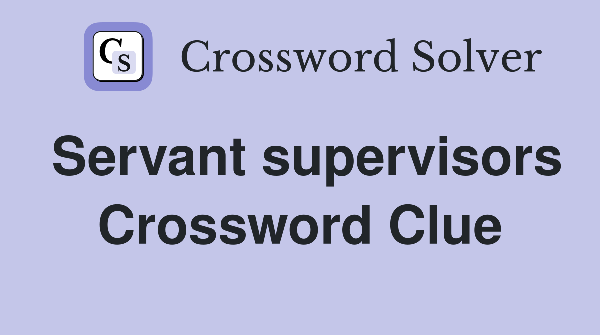 Servant supervisors Crossword Clue