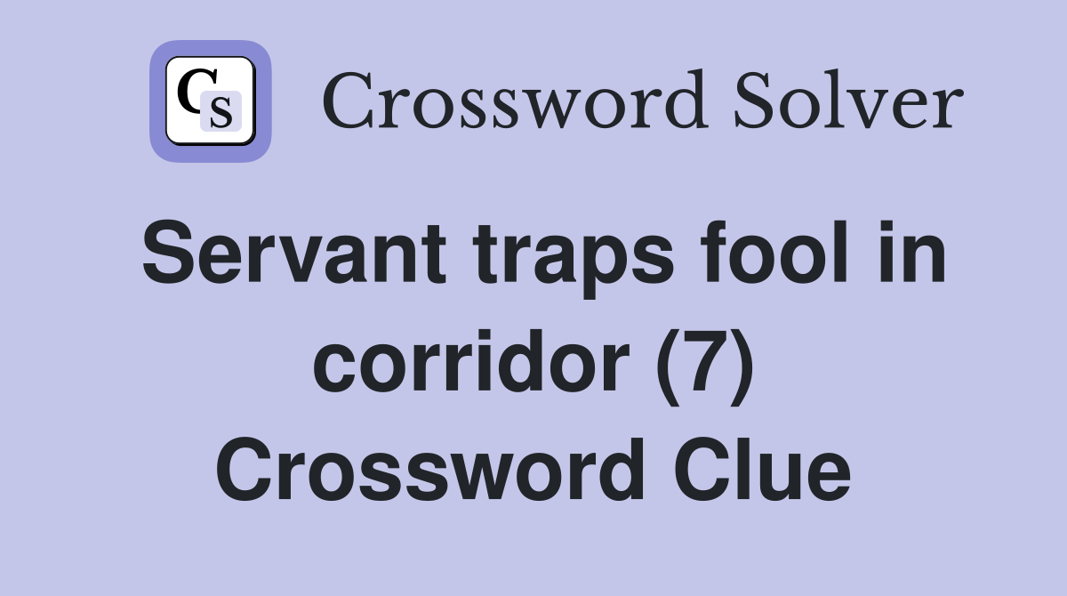 Servant traps fool in corridor (7) Crossword Clue