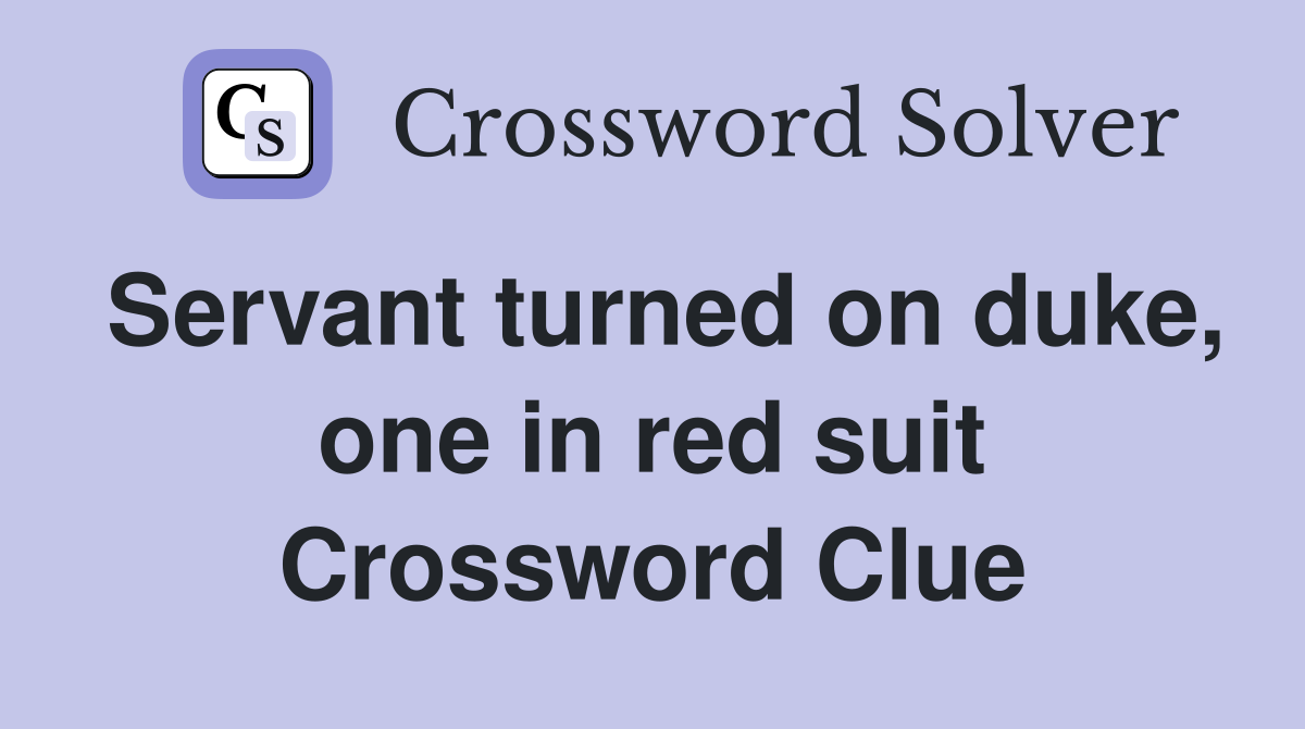 Servant turned on duke, one in red suit Crossword Clue