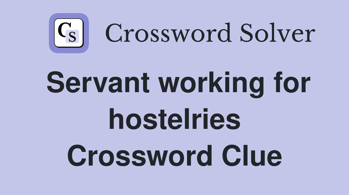 Servant working for hostelries Crossword Clue
