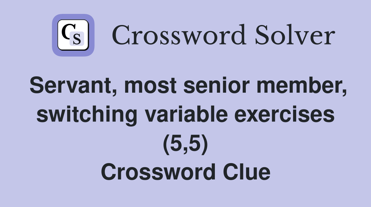 Servant, most senior member, switching variable exercises (5,5) Crossword Clue