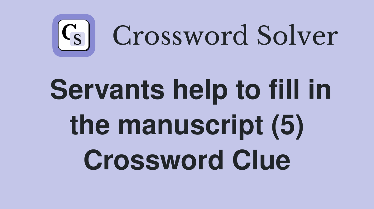 Servants help to fill in the manuscript (5) Crossword Clue