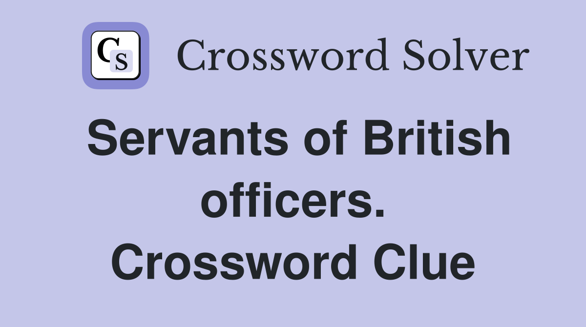 Servants of British officers. Crossword Clue