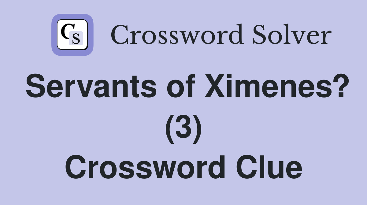 Servants of Ximenes? (3) Crossword Clue