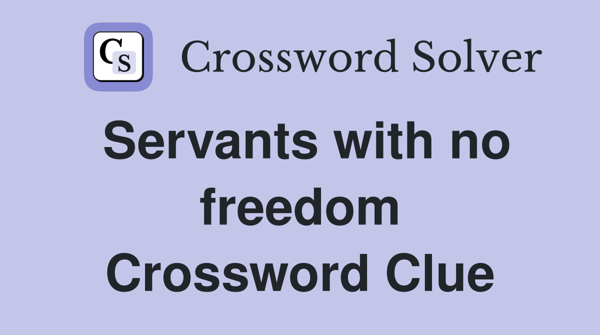 Servants with no freedom Crossword Clue