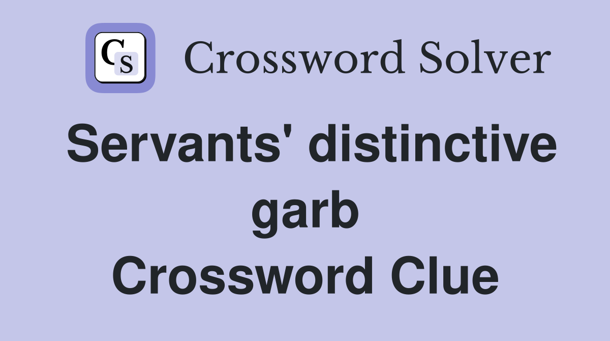 Servants' distinctive garb Crossword Clue