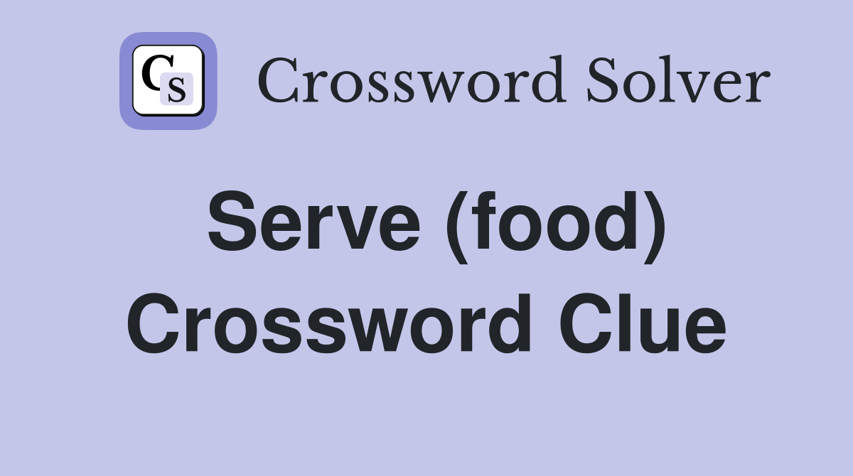 Serve (food) Crossword Clue