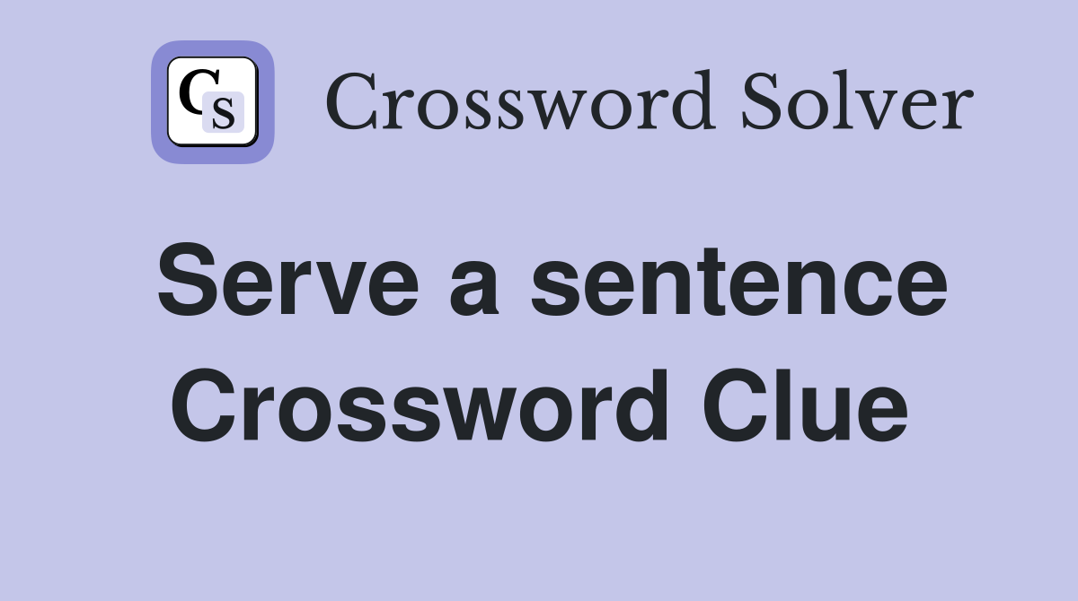 Serve a sentence Crossword Clue