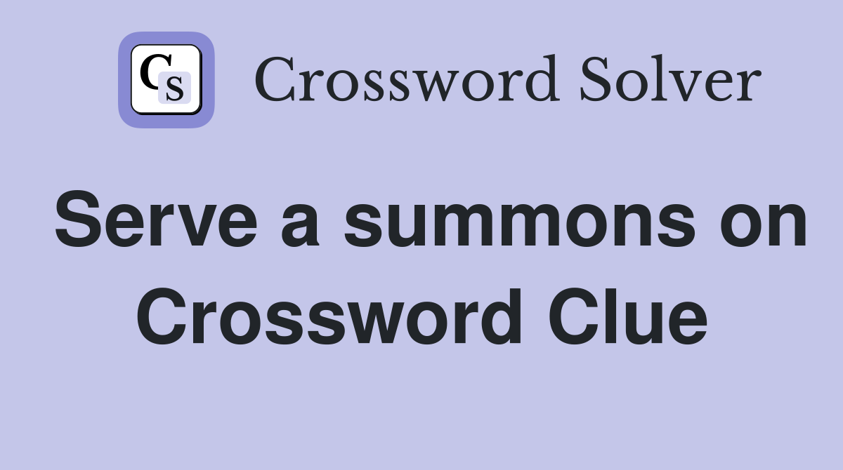 Serve a summons on Crossword Clue