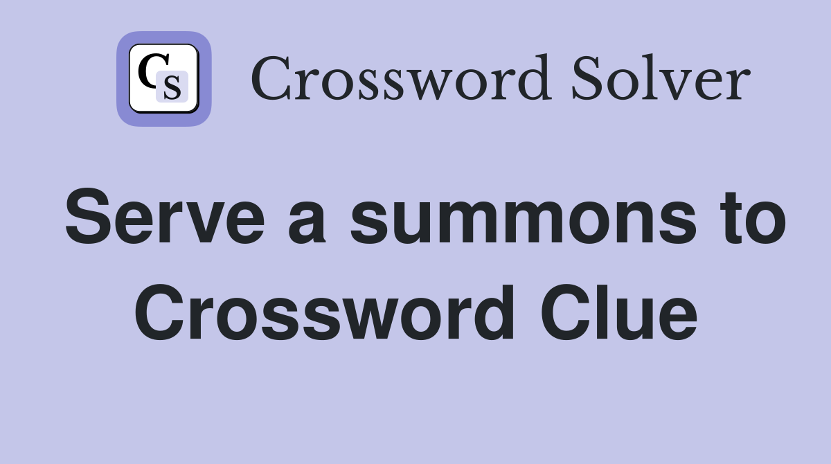 Serve a summons to Crossword Clue