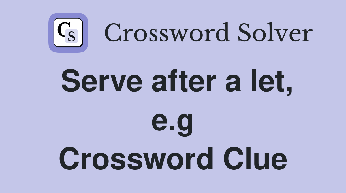 Serve after a let, e.g Crossword Clue
