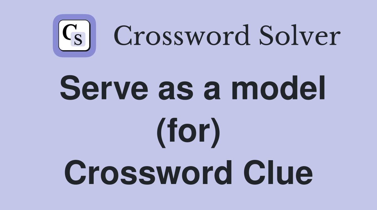 Serve as a model (for) Crossword Clue