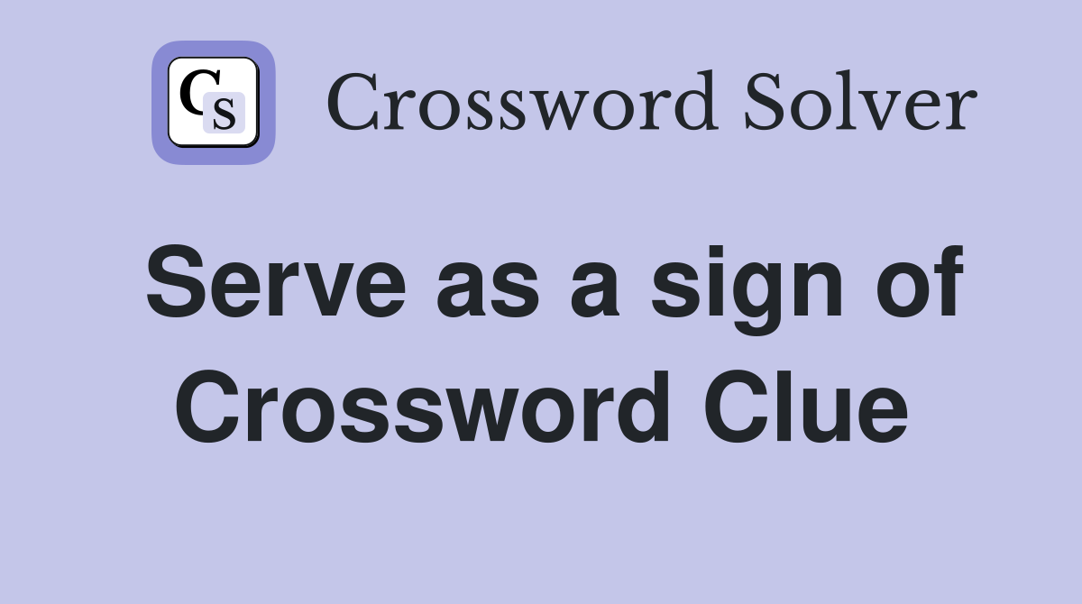 Serve as a sign of Crossword Clue