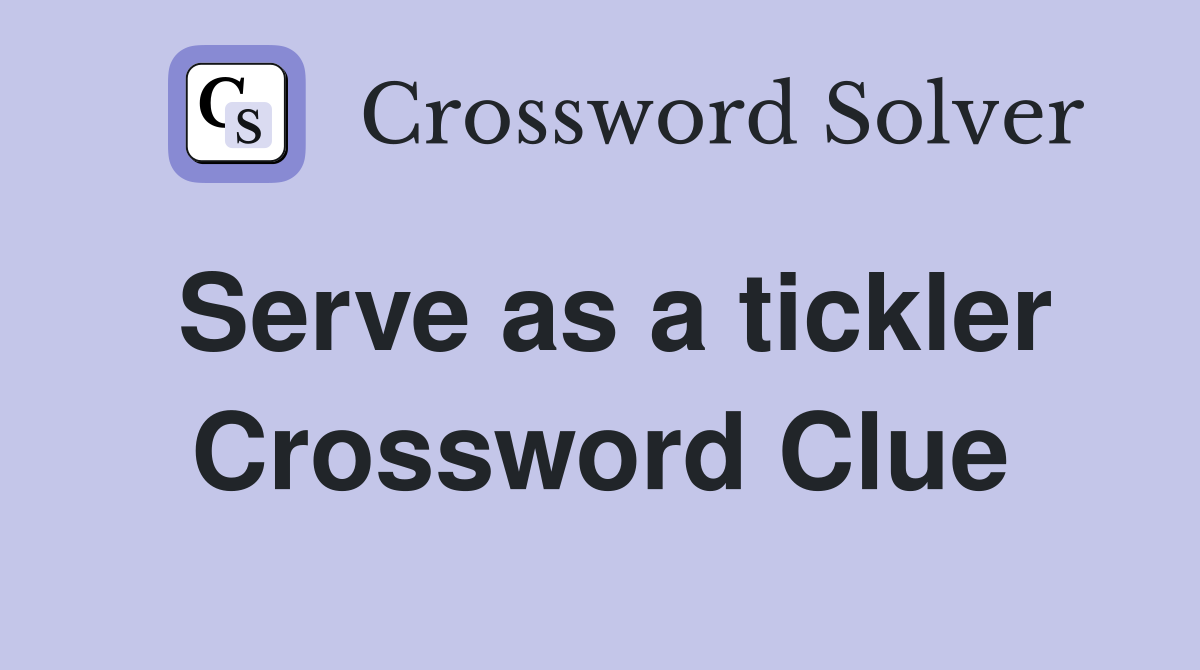 Serve as a tickler Crossword Clue