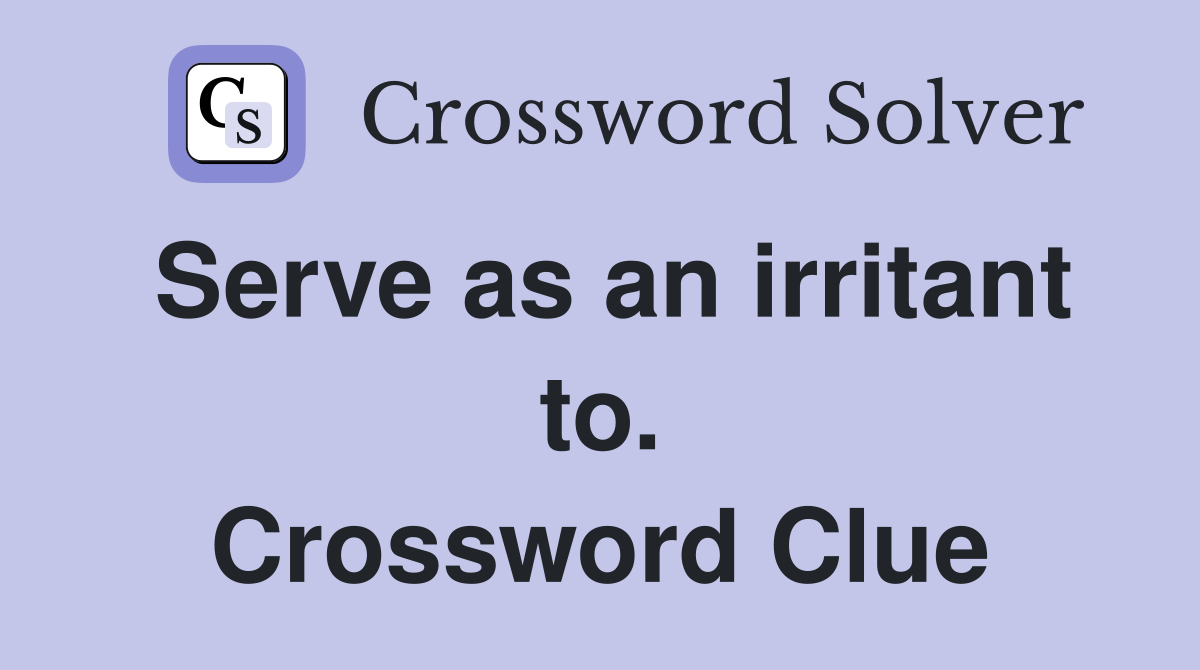 Serve as an irritant to. Crossword Clue