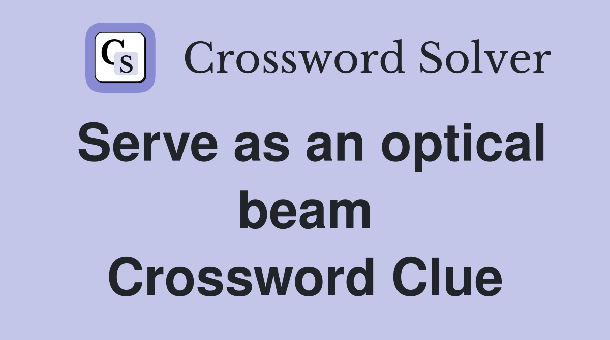 Serve as an optical beam Crossword Clue