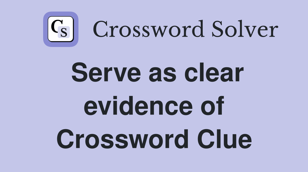 Serve as clear evidence of Crossword Clue