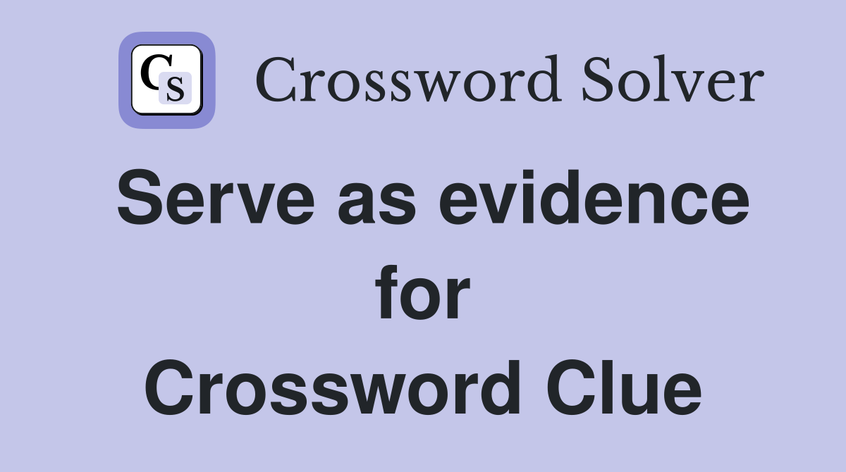 Serve as evidence for Crossword Clue