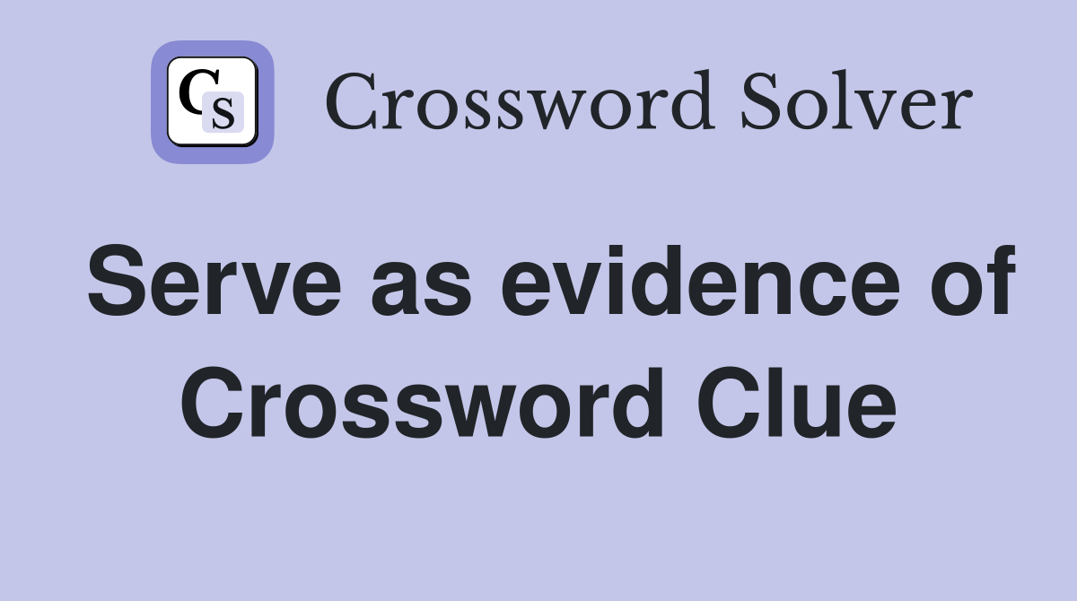 Serve as evidence of Crossword Clue