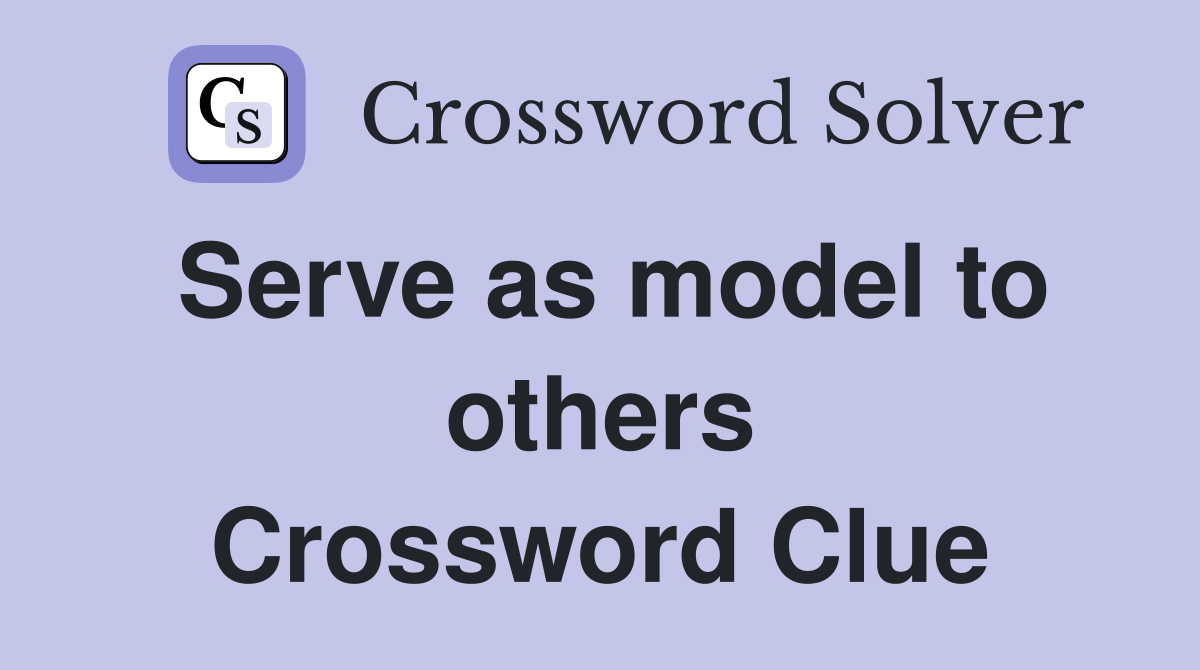 Serve as model to others Crossword Clue