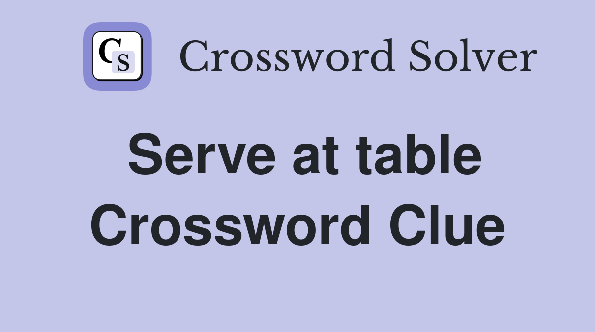Serve at table Crossword Clue
