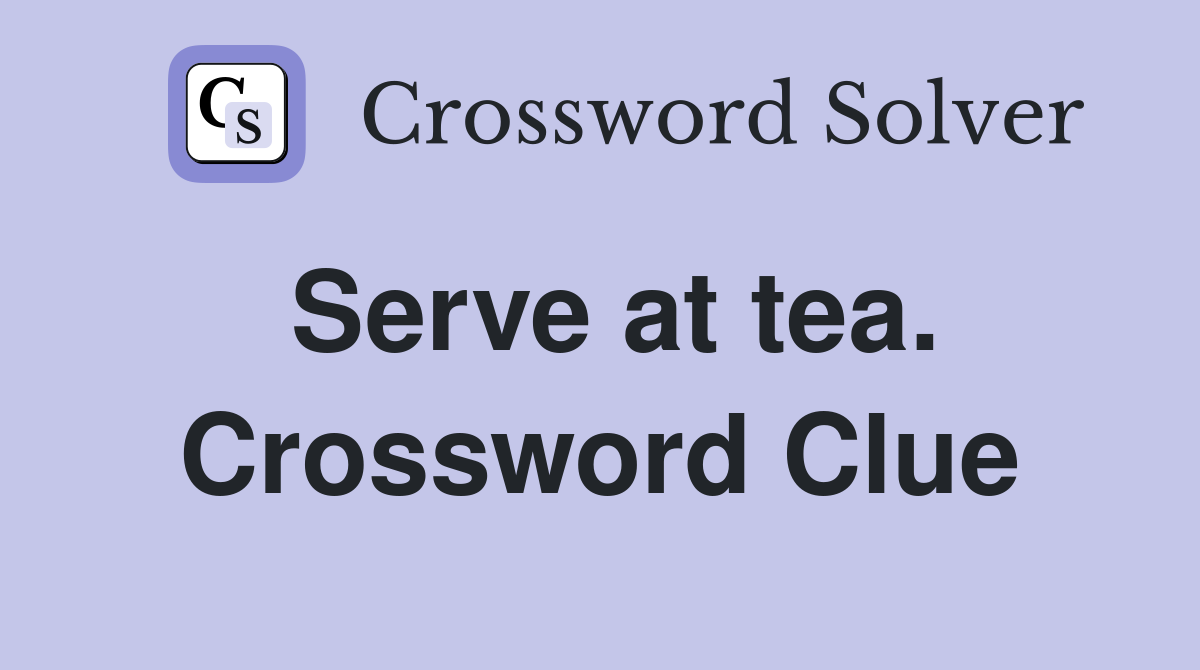 Serve at tea. Crossword Clue