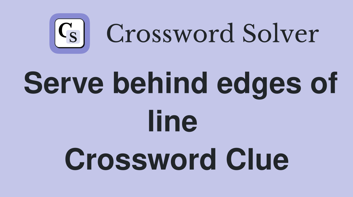 Serve behind edges of line  Crossword Clue
