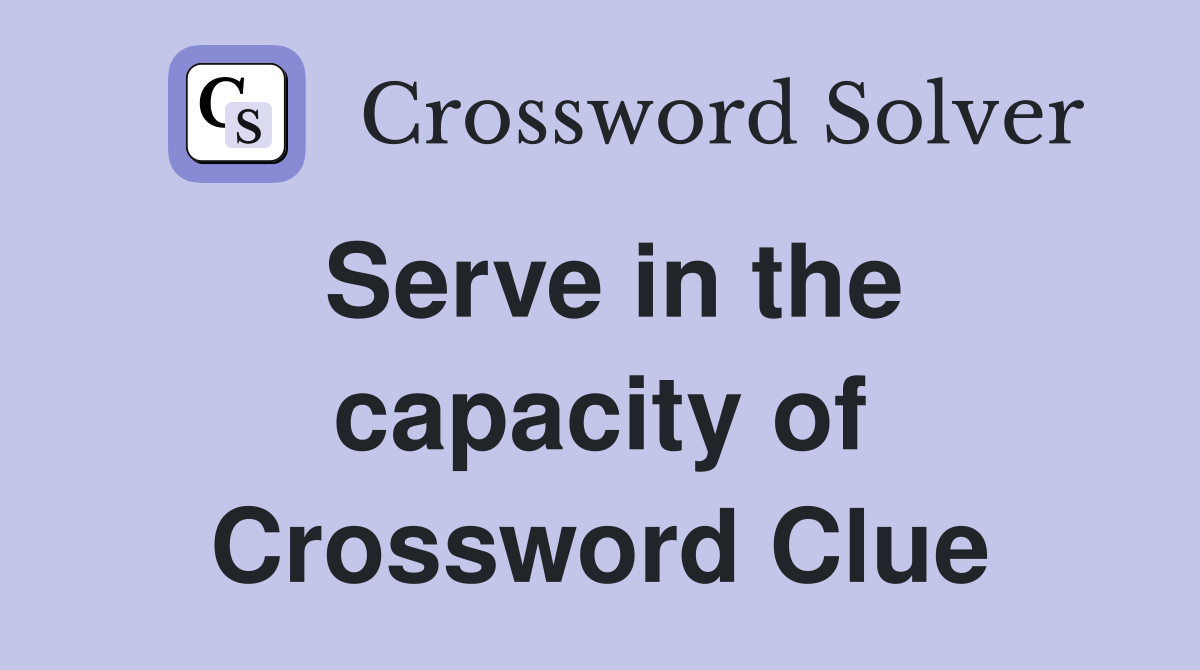 Serve in the capacity of Crossword Clue