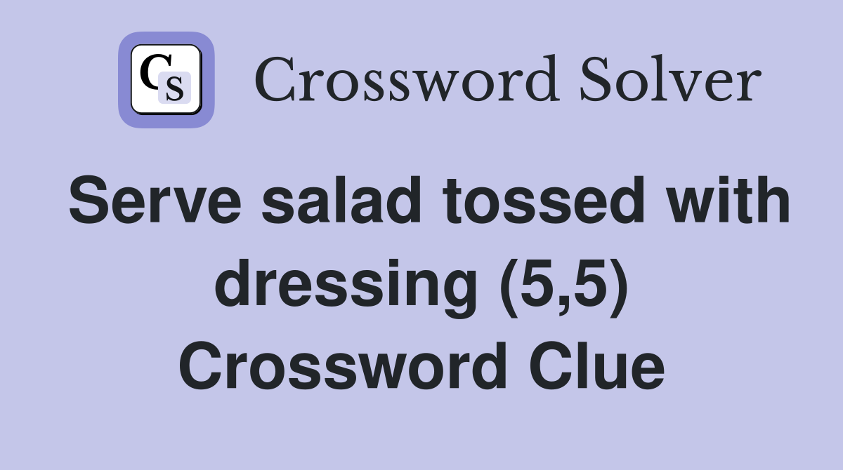 Serve salad tossed with dressing (5,5) Crossword Clue