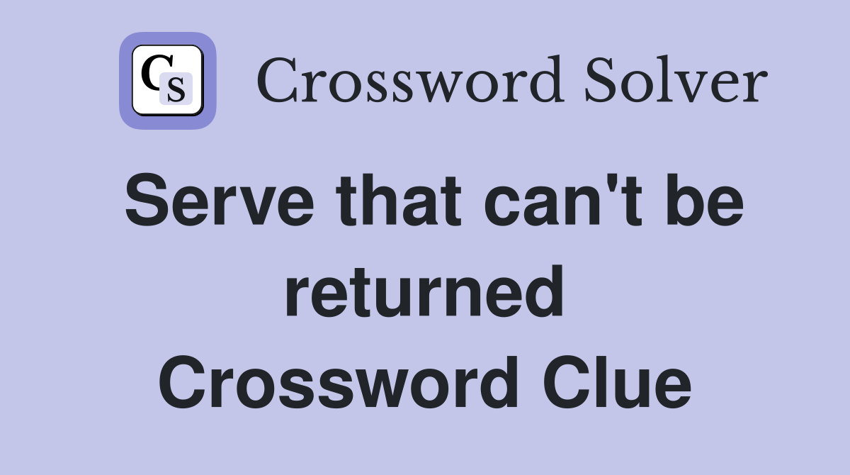 Serve that can't be returned Crossword Clue