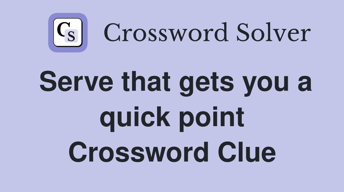 Serve that gets you a quick point Crossword Clue