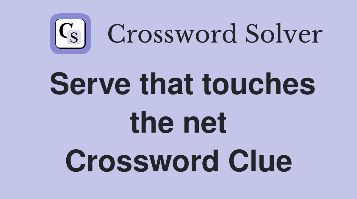 Serve that touches the net Crossword Clue