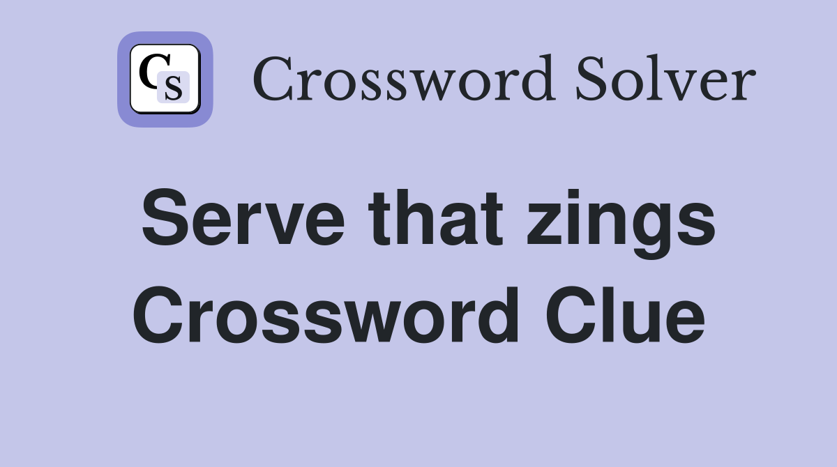 Serve that zings Crossword Clue