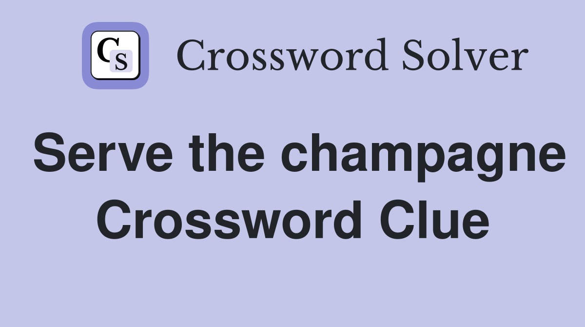Serve the champagne Crossword Clue