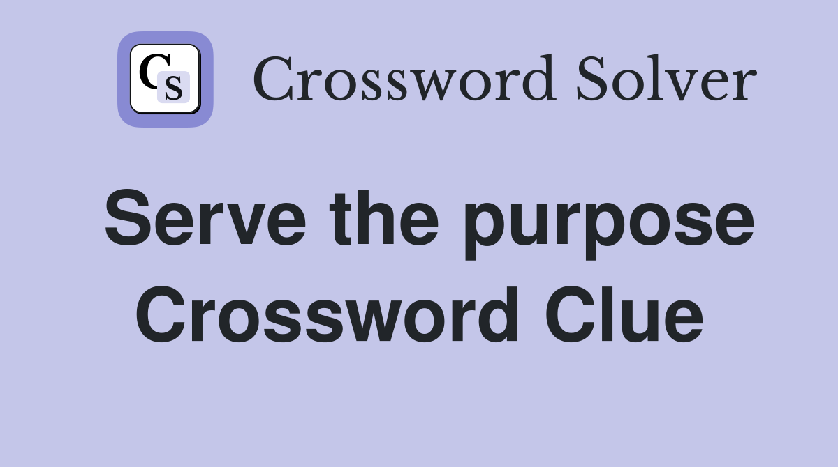 Serve the purpose Crossword Clue